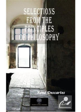 Selections from the Principles of Philosophy - Rene Descartes - Platanus Publishing