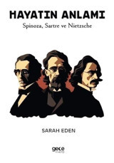 Hayatın Anlamı - Spinoza Sartre ve Nietzsche - Sarah Eden - Gece Kitaplığı
