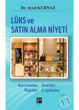 Lüks ve Satın Alma Niyeti - Aysel Kurnaz - Gazi Kitabevi