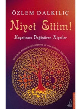 Niyet Ettim! - Hayatınızı Değiştiren Niyetler - Özlem Dalkılıç - Destek Yayınları