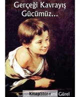 Gerçeği Kavrayış Gücümüz - Sami Gürel - Beyaz Yayınları