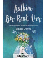 Kalbine Bir Renk Ver - Emine Güneş - Ay Kitap