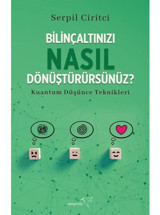 Bilinçaltınızı Nasıl Dönüştürürsünüz? Kuantum Düşünce Teknikleri - Serpil Ciritci - Müptela Yayınları