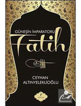 Güneşin İmparatoru Fatih - Ceyhan Altınyeleklioğlu - Artemis Yayınları