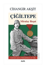 Çiğiltepe: Miralay Reşat - Vatan Savunmasında 27 Yıl - Cihangir Akşit - Alfa Yayıncılık