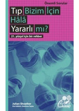 Tıp Bizim İçin Hala Yararlı mı?: 21. Yüzyıl İçin Bir Rehber - Önemli Sorular - Julian Sheather - Hep Kitap