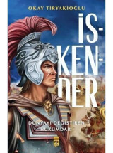 İskender - Dünyayı Değiştiren Hükümdar - Okay Tiryakioğlu - Timaş Yayınları