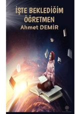 İşte Beklediğim Öğretmen - Ahmet Demir - Platanus Publishing