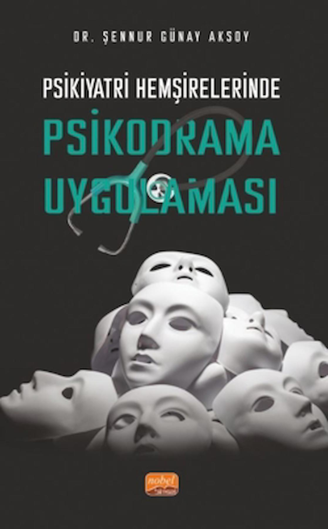 Psikiyatri Hemşirelerinde Psikodrama Uygulaması / Nobel Bilimsel Eserler / 9786253930622