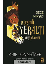 Gece Hırsızı - Gizemli Yeraltı Kütüphanesi 3 - Abie Longstaff - Timaş İlk Genç