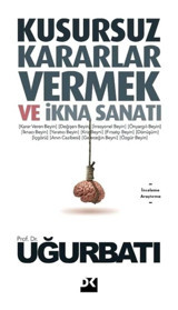 Kusursuz Kararlar Vermek ve İkna Sanatı - Uğur Batı - Doğan Kitap