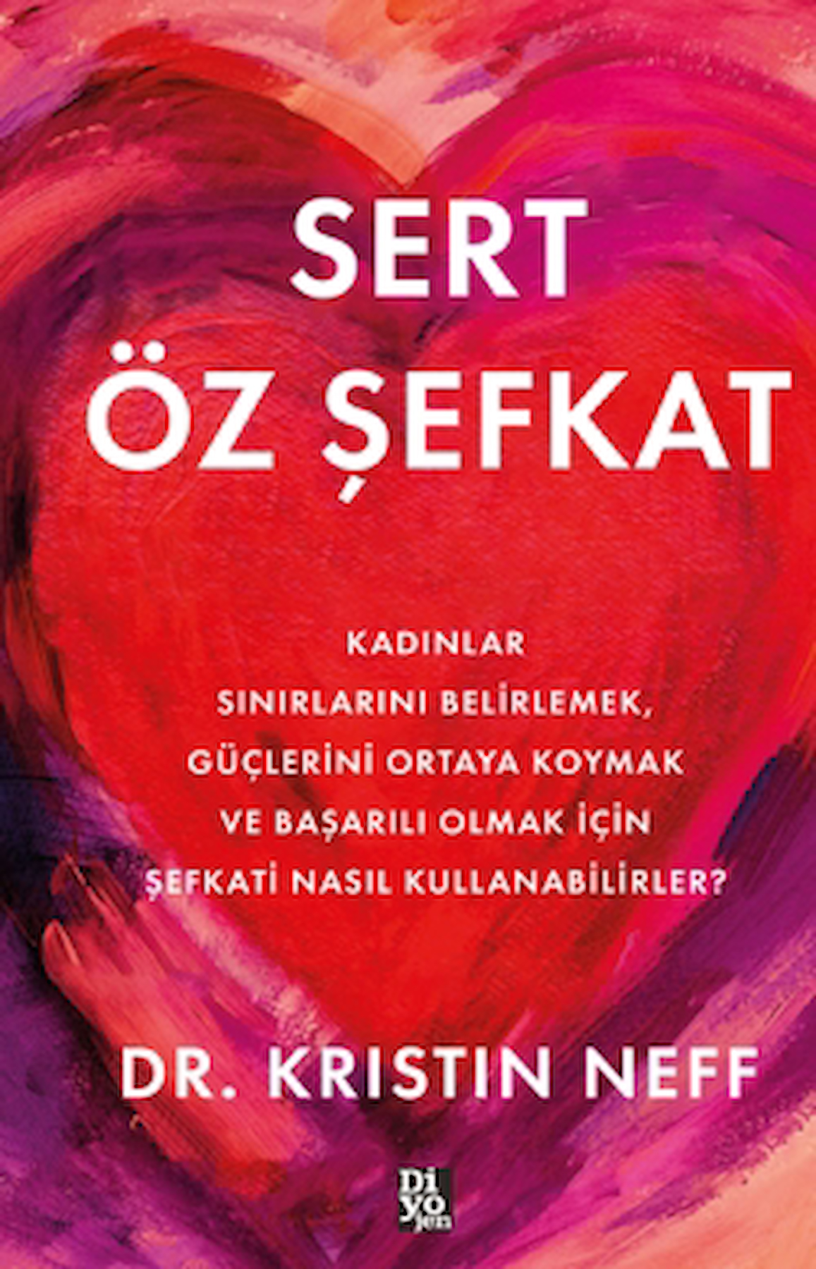 Sert Öz Şefkat / Kristin Neff / Diyojen Yayıncılık / 9786259835679