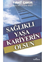 Sağlıklı Yaşa Kariyerin Olsun - Fırat Çakır - Yediveren Yayınları