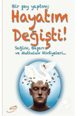 Şira Yayınları Bir Şey Yaptım Hayatım Değişti & Sağlık, Başarı Ve Mutluluk Hikayeleri