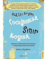 İnatçı Ergen Çocuğunuza Sınır Koyma - Robert J. Mackenzie - Yakamoz Yayınları