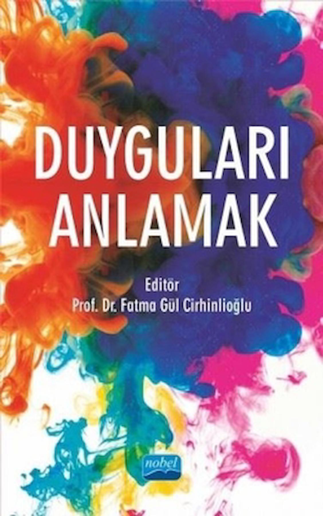 Duyguları Anlamak / Fatma Gül Cirhinlioğlu / Nobel Akademik Yayıncılık / 9786254065033