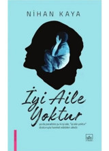 İyi Aile Yoktur - Nihan Kaya - İthaki Yayınları
