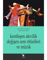 Kentleşen Alevilik Değişen Cem Ritüelleri ve Müzik - Mine Şenol Atıcı - Anı Yayıncılık