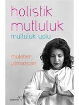 Holistik Mutluluk-Mutluluk Yolu - Muteber Yılmazcan - Müptela Yayınları
