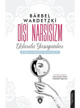 Dişi Narsisizm-Uçlarda Yaşayanlar - Barbel Wardetzki - Dorlion Yayınevi