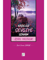 Koşulsuz Sevgiye Uzanan İçsel Yolculuk - Ümit Grace Samur - Gazi Kitabevi