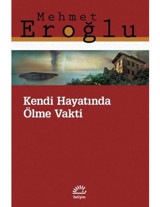 Kendi Hayatında Ölme Vakti - Mehmet Eroğlu - İletişim Yayınları