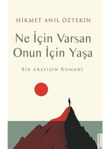 Ne İçin Varsan Onun İçin Yaşa - Bir Arayışın Romanı - Hikmet Anıl Öztekin - Destek Yayınları