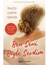 Ben Seni Böyle Sevdim - Tracey Garvis Graves - Epsilon Yayınevi