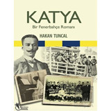 Katya - Bir Fenerbahçe Romanı - Hakan Tuncal - Öğretmen Yazarlar Yayınları