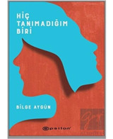 Hiç Tanımadığım Biri - Bilge Aygün - Epsilon Yayınevi