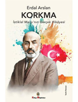 Korkma - İstiklal Marşı'nın Gerçek Hikayesi - Erdal Arslan - Kitap Müptelası Yayınları