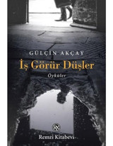 İş Görür Düşler - Öyküler - Gülçin Akçay - Remzi Kitabevi