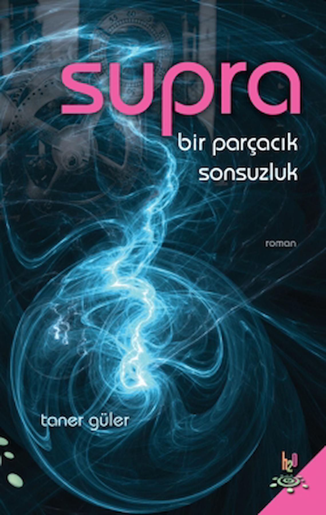 Supra - Bir Parçacık Sonsuzluk / Taner Güler / h2o Kitap / 9786054906314