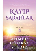 Kayıp Sabahlar - Ahmed Günbay Yıldız - Timaş Yayınları
