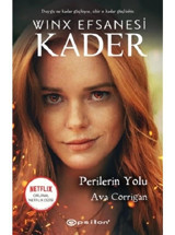 Winx Efsanesi: Kader - Perilerin Yolu - Ava Corrigan - Epsilon Yayınevi