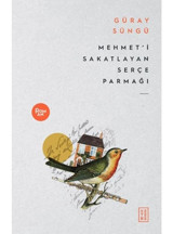 Mehmet'i Sakatlayan Serçe Parmağı - Güray Süngü - Ketebe
