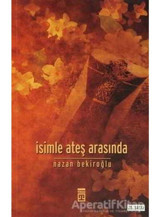 İsimle Ateş Arasında - Nazan Bekiroğlu - Timaş Yayınları