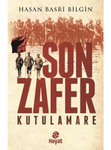 Son Zafer Kutulamare - Hasan Basri Bilgin - Hayat Yayıncılık