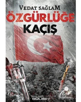 Özgürlüğe Kaçış - Vedat Sağlam - Gülbey Yayınları
