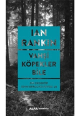Vahşi Köpekler Bile - Bir Dedektif John Rebus Polisiyesi 20 - Ian Rankin - Alfa Yayıncılık