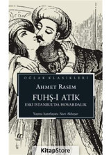 Fuhş-i Atik - Eski İstanbul'da Hovardalık - Oğlak Klasikleri - Ahmet Rasim - Oğlak Yayıncılık