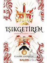Işıkgetiren - Empirium Üçlemesi 3. Kitap - Claire Legrand - Salon Yayınları