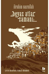 Bilgi Yayınevi Beyaz Atlar Zamanı İbrahim Nasrallah Kitabı 560 Sayfa Bilgi Yayınevi