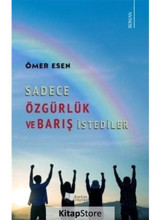 Sadece Özgürlük ve Barış İstediler - Ömer Esen - Karina Yayınevi