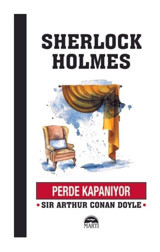 Sherlock Holmes-Perde Kapanıyor - Sir Arthur Conan Doyle - Martı Yayınları