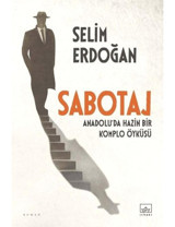 Sabotaj: Anadolu'da Hazin Bir Komplo Öyküsü - Selim Erdoğan - İthaki Yayınları