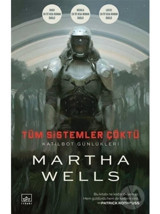 Tüm Sistemler Çöktü-Katilbot Günlükleri - Martha Wells - İthaki Yayınları