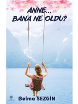 Anne Bana Ne Oldu? - Belma Sezgin - Platanus Publishing