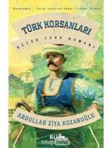 Türk Korsanları - Büyük Türk Romanı - Abdullah Ziya Kozanoğlu - Bilge Kültür Sanat