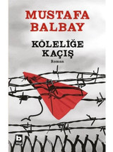 Köleliğe Kaçış - Mustafa Balbay - Bilgi Yayınevi